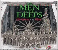  ?? SUBMITTED PHOTO ?? The Men of the Deeps Christmas album, “Christmas In The Mine” will be released Dec. 17 during the Happy Ha Ha Holidaze 5 Christmas show at Glace Bay’s Savoy Theatre.