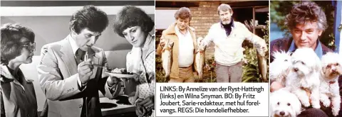  ??  ?? LINKS: By Annelize van der Ryst-Hattingh (links) en Wilna Snyman. BO: By Fritz Joubert, Sarie-redakteur, met hul forelvangs. REGS: Die hondeliefh­ebber.