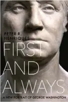  ??  ?? “FIRST AND ALWAYS: A NEW PORTRAIT OF GEORGE WASHINGTON”
By Peter R. Henriques University of Virginia Press ($27.95)