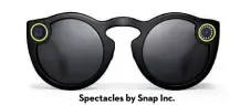  ??  ?? Spectacles by Snap Inc.