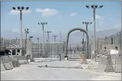  ?? RAHMAT GUL — THE ASSOCIATED PRESS ?? A gate is seen at the Bagram Air Base in Afghanista­n.