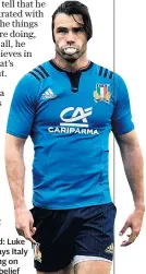  ??  ?? New mood: Luke McLean says Italy are working on their self-belief