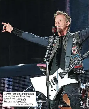  ?? ALEX MOSS / GETTY ?? James Hetfield, of Metallica, during the last time they played the Download Festival in June 2012