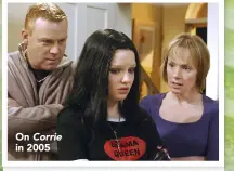  ??  ?? On Corrie in 2005