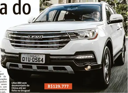  ?? Fotos Divulgação ?? Lifan X80 vem desmontado da China até ser feito no Uruguai