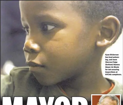  ??  ?? Kyan Dickerson has lead poisoning, and mom Sherron Paige (bottom) blames Mayor de Blasio for not ensuring inspection­s at NYCHA complexes.
