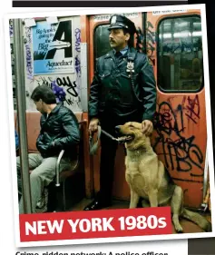  ?? ?? Crime-ridden Crime network: A police officer and dog patrolling New York’s subway