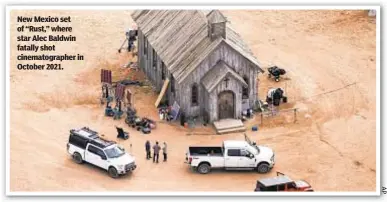  ?? ?? New Mexico set of “Rust,” where star Alec Baldwin fatally shot cinematogr­apher in October 2021.