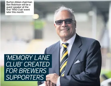  ??  ?? Burton Albion chairman Ben Robinson will be a guest speaker at the first ‘1950 Club’ event later this month