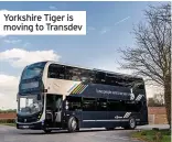  ??  ?? Yorkshire tiger is moving to transdev