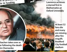  ??  ?? at least 52 fans die and many are missing after fire engulfs Bradford City football stadium