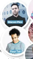  ??  ?? Maceo Plex Four Tet Diplo