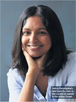  ??  ?? Selina Periampill­ai’s new book focuses on the cuisine of islands in the Indian Ocean