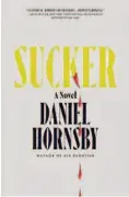  ?? ?? SUCKER
By Daniel Hornsby (Anchor; 288 pages; $27)
