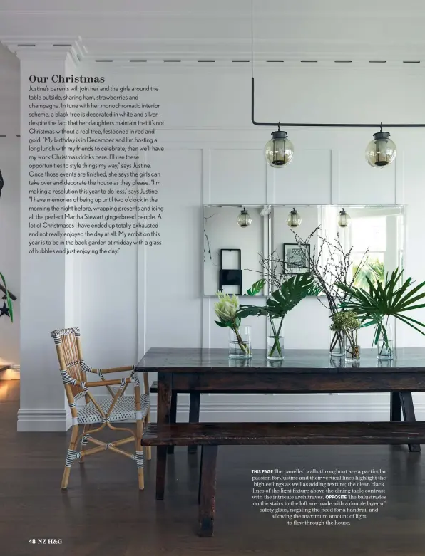  ??  ?? THIS PAGE The panelled walls throughout are a particular passion for Justine and their vertical lines highlight the high ceilings as well as adding texture; the clean black lines of the light fixture above the dining table contrast with the intricate architrave­s.