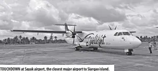  ?? ?? Touchdown at sayak airport, the closest major airport to siargao island.