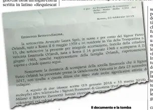  ??  ?? Il documento e la tombaSopra, la richiesta degli Orlandi alla Santa Sede; sotto, la tomba antica di cui chiedono informazio­ni