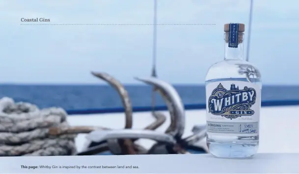  ??  ?? This page: Whitby Gin is inspired by the contrast between land and sea.