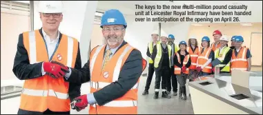  ??  ?? The keys to the new multi-million pound casualty unit at Leicester Royal Infirmary have been handed over in anticipati­on of the opening on April 26.