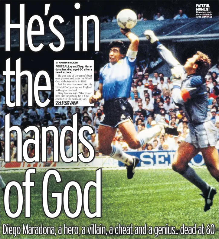  ??  ?? FATEFUL MOMENT Maradona beats Peter Shilton in 1986 World Cup