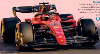  ?? GETTY ?? Carica Charles Leclerc, 24 anni, in azione sulla Ferrari F1-75: la monoposto 2022 ha vinto due gare finora