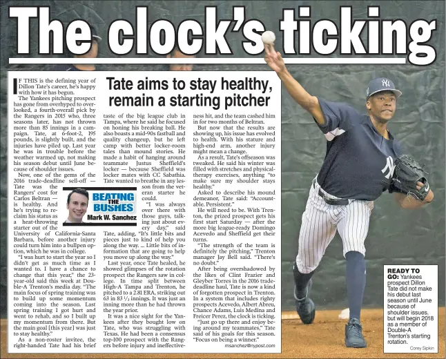  ?? Corey Sipkin ?? READY TOGO: Yankees prospect Dillon Tate did not make his debut last season until June because of shoulder issues, but will begin 2018 as a member of Double-A Trenton’s starting rotation.