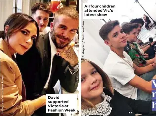  ??  ?? David supported Victoria at Fashion Week All four children attended Vic’s latest show