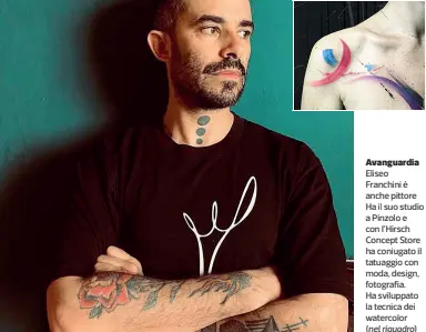  ?? (nel riquadro) ?? Eliseo Franchini è anche pittore Ha il suo studio a Pinzolo e con l’Hirsch Concept Store ha coniugato il tatuaggio con moda, design, fotografia. Ha sviluppato la tecnica dei watercolor