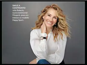  ??  ?? SMILE A CONFRONTO Julia Roberts, nuova testimonia­l Chopard, posa con indosso un modello Happy Sport.