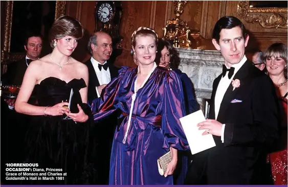  ?? ?? ‘HORRENDOUS
OCCASION’: Diana, Princess Grace of Monaco and Charles at Goldsmith’s Hall in March 1981