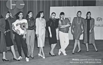  ??  ?? Models sported various daring hairstyles at a 1988 fashion show