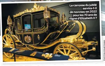  ??  ?? Le carrosse du jubilé
servira-t-il de nouveau en 2022
pour les 70 ans de règne d’Elizabeth II ?