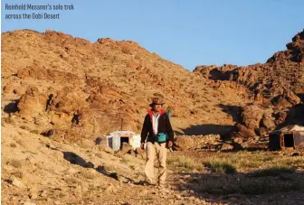  ??  ?? Reinhold Messner’s solo trek across the Gobi Dese