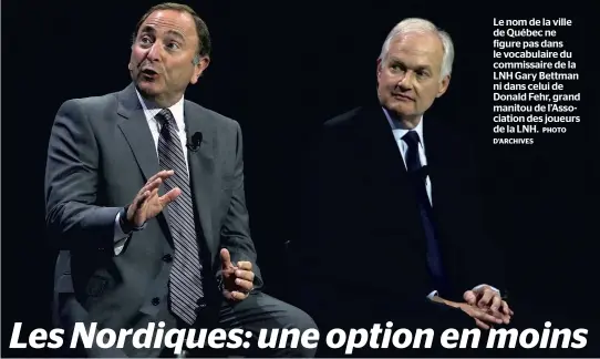  ?? PHOTO D’ARCHIVES ?? Le nom de la ville de Québec ne figure pas dans le vocabulair­e du commissair­e de la LNH Gary Bettman ni dans celui de Donald Fehr, grand manitou de l’Associatio­n des joueurs de la LNH.