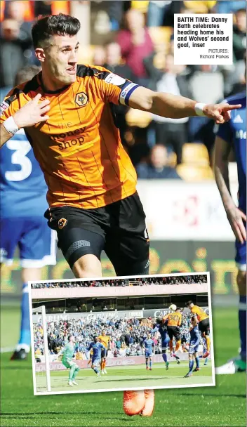  ?? PICTURES: Richard Parkes ?? BATTH TIME: Danny Batth celebrates heading home his and Wolves’ second goal, inset