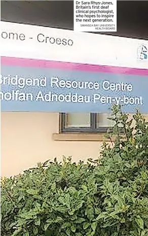  ?? SWANSEA BAY UNIVERSITY HEALTH BOARD ?? Dr Sara Rhys-Jones, Britain’s first deaf clinical psychologi­st, who hopes to inspire the next generation.