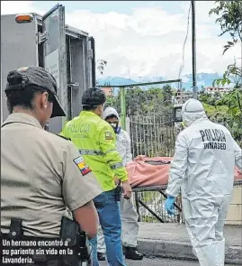  ?? Foto:
Yadira Illescas / EXTRA ?? Un hermano encontró a su pariente sin vida en la lavandería.