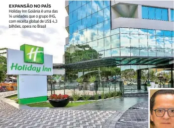  ??  ?? EXPANSãO NO PAíS Holiday Inn Goiánia é uma das 14 unidades que o grupo IHG, com receita global de US$ 4,3 bilhões, opera no Brasil