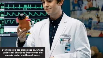  ??  ?? Die fokus op die outistiese dr. Shaun onderskei The Good Doctor van die meeste ander mediese dramas.