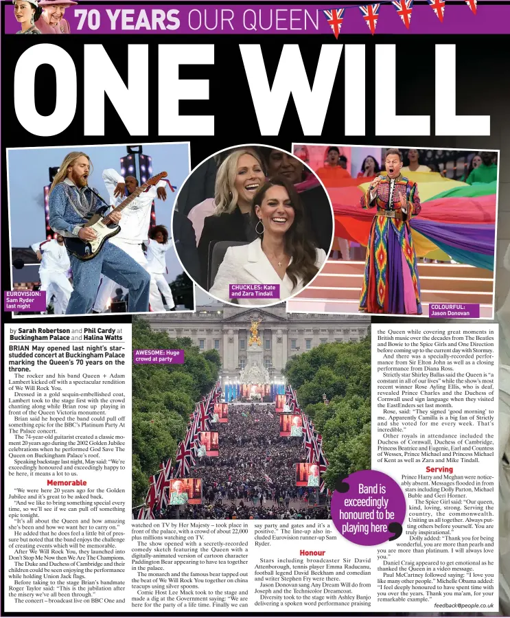  ?? ?? EUROVISION: Sam Ryder last night
AWESOME: Huge crowd at party
CHUCKLES: Kate and Zara Tindall
COLOURFUL: Jason Donovan