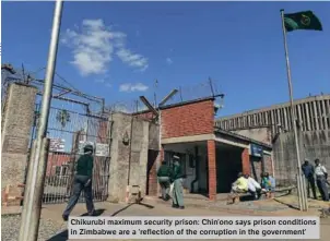  ?? ?? Chikurubi maximum security prison: Chin’ono says prison conditions in Zimbabwe are a ‘reflection of the corruption in the government’