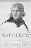  ?? BASIC BOOKS ?? Napoleon: A Life By Adam Zamoyski, Basic Books, 764 pages, $45.00.