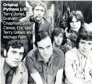  ??  ?? Original Pythons L-R: Terry Jones, Graham Chapman, John Cleese, Eric Idle, Terry Gilliam and Michael Palin