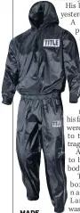  ??  ?? MADE TO SWEAT Sauna suits are used for training