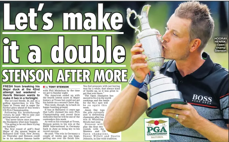  ??  ?? FRESH from breaking his Major duck at the 42nd attempt last weekend – Henrik Stenson wants to make it two in a fortnight. HOORAY HENRIK: Open champ Stenson