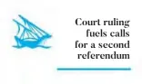  ??  ?? Court rulingfuel­s calls for a second referendum