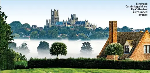  ??  ?? Ethereal: Cambridges­hire’s Ely Cathedral surrounded by mist