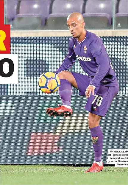  ??  ?? NA MIRA. A SAD gosta do perfil do lateral, que foi pouco utilizado na Fiorentina