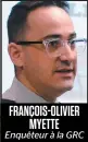  ??  ?? FRANÇOIS-OLIVIER MYETTE Enquêteurà­laGRC