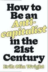  ??  ?? How to be an Anti-capitalist in the 21st Century ★★★★ Erik Olin Wright, Verso Books, R350